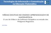 Tecnologias da Informação e Comunicação na Educação Matemática MÍDIAS DIGITAIS NO ENSINO-APRENDIZAGEM DE MATEMÁTICA: O uso do Vídeo e do Software Geogebra.