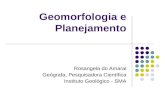 Geomorfologia e Planejamento Rosangela do Amaral Geógrafa, Pesquisadora Científica Instituto Geológico - SMA.