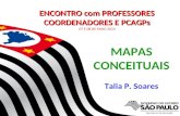 Secretaria da Educação do Estado de São Paulo CGEB/EFAP MAPAS CONCEITUAIS Talia P. Soares ENCONTRO com PROFESSORES COORDENADORES E PCAGPs 07 E 08 DE MAIO.