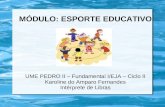 MÓDULO: ESPORTE EDUCATIVO UME PEDRO II – Fundamental I/EJA – Ciclo II Karoline do Amparo Fernandes Intérprete de Libras.