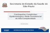 Cardiopatias Congênitas: Epidemiologia e Rede Assistencial de Alta Complexidade Secretaria de Estado da Saúde de São Paulo 27/02/2014.