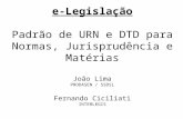 E-Legislação Padrão de URN e DTD para Normas, Jurisprudência e Matérias João Lima PRODASEN / SSDSL Fernando Ciciliati INTERLEGIS.