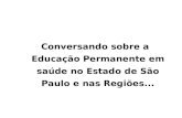 Conversando sobre a Educação Permanente em saúde no Estado de São Paulo e nas Regiões...