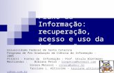 Fluxo da Informação: recuperação, acesso e uso da informação Universidade Federal de Santa Catarina Programa de Pós-Graduação em Ciência da Informação.