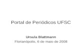 Portal de Periódicos UFSC Ursula Blattmann Florianópolis, 6 de maio de 2008.
