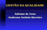 GESTÃO DA QUALIDADE Adriano de Jesus Anderson Antônio Barreiro.