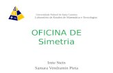 Universidade Federal de Santa Catarina Laboratório de Estudos de Matemática e Tecnologias OFICINA DE Simetria Irete Stein Samara Vendramin Pieta.
