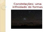 Constelações: uma infinidade de formas. As constelações são agrupamentos arbitrários de estrelas que as várias civilizações e povos foram construindo.