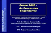Enade 2008 – As Provas das Engenharias Secretaria de Avaliação Institucional - SAI Universidade Federal do Rio Grande do Sul - UFRGS Secretaria de Avaliação.