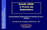 Enade 2009 – A Prova de Estatística Secretaria de Avaliação Institucional - SAI Universidade Federal do Rio Grande do Sul - UFRGS Enade 2009- A Prova de.