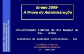 Enade 2009 – A Prova de Administração Secretaria de Avaliação Institucional - SAI Universidade Federal do Rio Grande do Sul - UFRGS Secretaria de Avaliação.