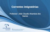 Correntes imigratórias Professor: João Claudio Alcantara dos Santos.