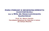 PARA PENSAR O DESENVOLVIMENTO (SUSTENTÁVEL) ou o Mito do Desenvolvimento Sustentável Prof. Dr. Mauro Parolin Faculdade Estadual de Ciências e Letras de.