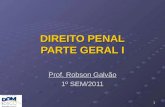 DIREITO PENAL PARTE GERAL I 1 Prof. Robson Galvão 1º SEM/2011.