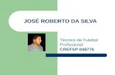 JOSÉ ROBERTO DA SILVA Técnico de Futebol Profissional CREFSP 048776.