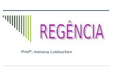 Profª.:Adriana Lebkuchen Regência É a relação sintática que se estabelece entre um termo regente ou subordinante (que exige outro) e o termo regido.