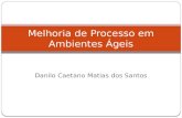 Danilo Caetano Matias dos Santos Melhoria de Processo em Ambientes Ágeis.