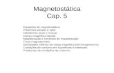 Magnetostática Cap. 5 Equações da magnetostática Potenciais escalar e vetor Indutâncias (auto e mútua) Campo magnético dipolar Magnetização e correntes