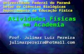 Universidade Federal do Paraná Setor de Ciências Biológicas Departamento de Educação Física Atividades Físicas em Academia Prof. Julimar Luiz Pereira.