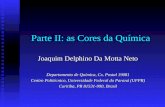 Parte II: as Cores da Química Joaquim Delphino Da Motta Neto Departamento de Química, Cx. Postal 19081 Centro Politécnico, Universidade Federal do Paraná.