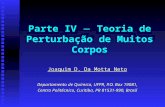 Parte IV Teoria de Perturbação de Muitos Corpos Joaquim D. Da Motta Neto Departamento de Química, UFPR, P.O. Box 19081, Centro Politécnico, Curitiba, PR.