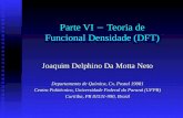 Parte VI Teoria de Funcional Densidade (DFT) Joaquim Delphino Da Motta Neto Departamento de Química, Cx. Postal 19081 Centro Politécnico, Universidade.