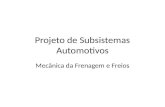 Projeto de Subsistemas Automotivos Mecânica da Frenagem e Freios.