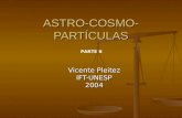 ASTRO-COSMO- PARTÍCULAS Vicente Pleitez IFT-UNESP2004 PARTE II.