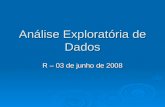 Análise Exploratória de Dados R – 03 de junho de 2008.