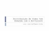 Distribuição de Vídeo Sob Demanda com o BitTorrent Luiz José Hoffmann Filho.