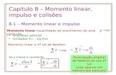 Capítulo 8 – Momento linear, impulso e colisões 8.1 – Momento linear e impulso Momento linear (quantidade de movimento) de uma partícula: Grandeza vetorial.