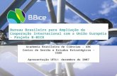 Bureau Brasileiro para Ampliação da Cooperação Internacional com a União Européia – Projeto B-BICE Academia Brasileira de Ciências - ABC Centro de Gestão.