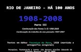 RIO DE JANEIRO – HÁ 100 ANOS 1908-2008 Parte III Continuação das Partes I e II: 1908-2008 Continuação do trabalho do ano passado: 1907-2007 Textos em itálico: