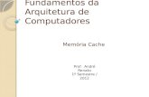 Fundamentos da Arquitetura de Computadores Memória Cache Prof. André Renato 1º Semestre / 2012.