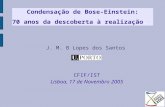 Condensação de Bose-Einstein: 70 anos da descoberta à realização. J. M. B Lopes dos Santos CFIF/IST Lisboa, 17 de Novembro 2005.