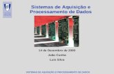 SISTEMAS DE AQUISIÇÃO E PROCESSAMENTO DE DADOS Sistemas de Aquisição e Processamento de Dados 14 de Dezembro de 2000 João Cunha Luis Silva.