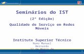 1 Seminários do IST (2ª Edição) Qualidade de Serviço em Redes Móveis Instituto Superior Técnico Nuno Manuel Bernardo 22 de Março de 2005.