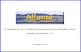 Alfama Research and Development of Pharmaceutical Drugs, Ltd. 9 de Março de 2005 O planeamento de inovação numa pequena empresa de biotecnologia Seminários.