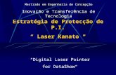 Estratégia de Protecção de P.I. Laser Kanato Mestrado em Engenharia de Concepção Inovação e Transferência de Tecnologia Digital Laser Pointer for DataShow.