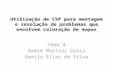 Utilização de CSP para montagem e resolução de problemas que envolvem coloração de mapas Tema 4 André Martini Diniz Danilo Elias da Silva.