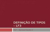 DEFINIÇÃO DE TIPOS – LF3 PLP – Apresentação 2. Equipe Felype Santiago Maria Carolina Paola Rodrigues Rodrigo Cardoso.
