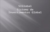 SIGlobal Sistema de Investimentos Global. Empresa Área de atuação. Perfil dos Clientes. Situação atual.