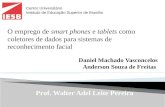 Daniel Machado Vasconcelos Anderson Souza de Freitas Prof. Walter Adel Leite Pereira O emprego de smart phones e tablets como coletores de dados para sistemas.
