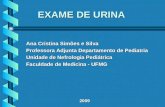 2009 EXAME DE URINA Ana Cristina Simões e Silva Professora Adjunta Departamento de Pediatria Unidade de Nefrologia Pediátrica Faculdade de Medicina - UFMG.