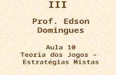 Microeconomia A III Prof. Edson Domingues Aula 10 Teoria dos Jogos – Estratégias Mistas.