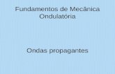 Fundamentos de Mecânica Ondulatória Ondas propagantes.