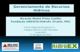 Gerenciamento de Recursos Hídricos Ricardo Motta Pinto Coelho Fundação UNESCO-HidroEx (Frutal, MG) Fórum Regional da Agenda 21 – Triângulo Mineiro e Alto.