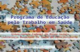 Programa de Educação pelo Trabalho em Saúde Universidade Federal de Minas Gerais Secretaria Municipal de Saúde de Belo Horizonte I Seminário Geral – 16/03/2009.