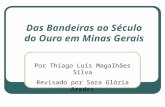 Das Bandeiras ao Século do Ouro em Minas Gerais Por Thiago Luís Magalhães Silva Revisado por Sara Glória Aredes.