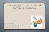 Convenção Internacional contra a dopagem O Feito por: O Filipe Pereira nº6 O Jorge Novais nº13.